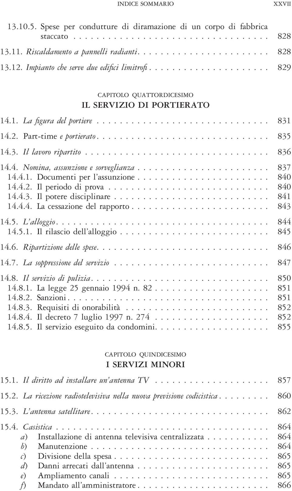 ............................. 835 14.3. Il lavoro ripartito................................ 836 14.4. Nomina, assunzione e sorveglianza....................... 837 14.4.1. Documenti per l assunzione.