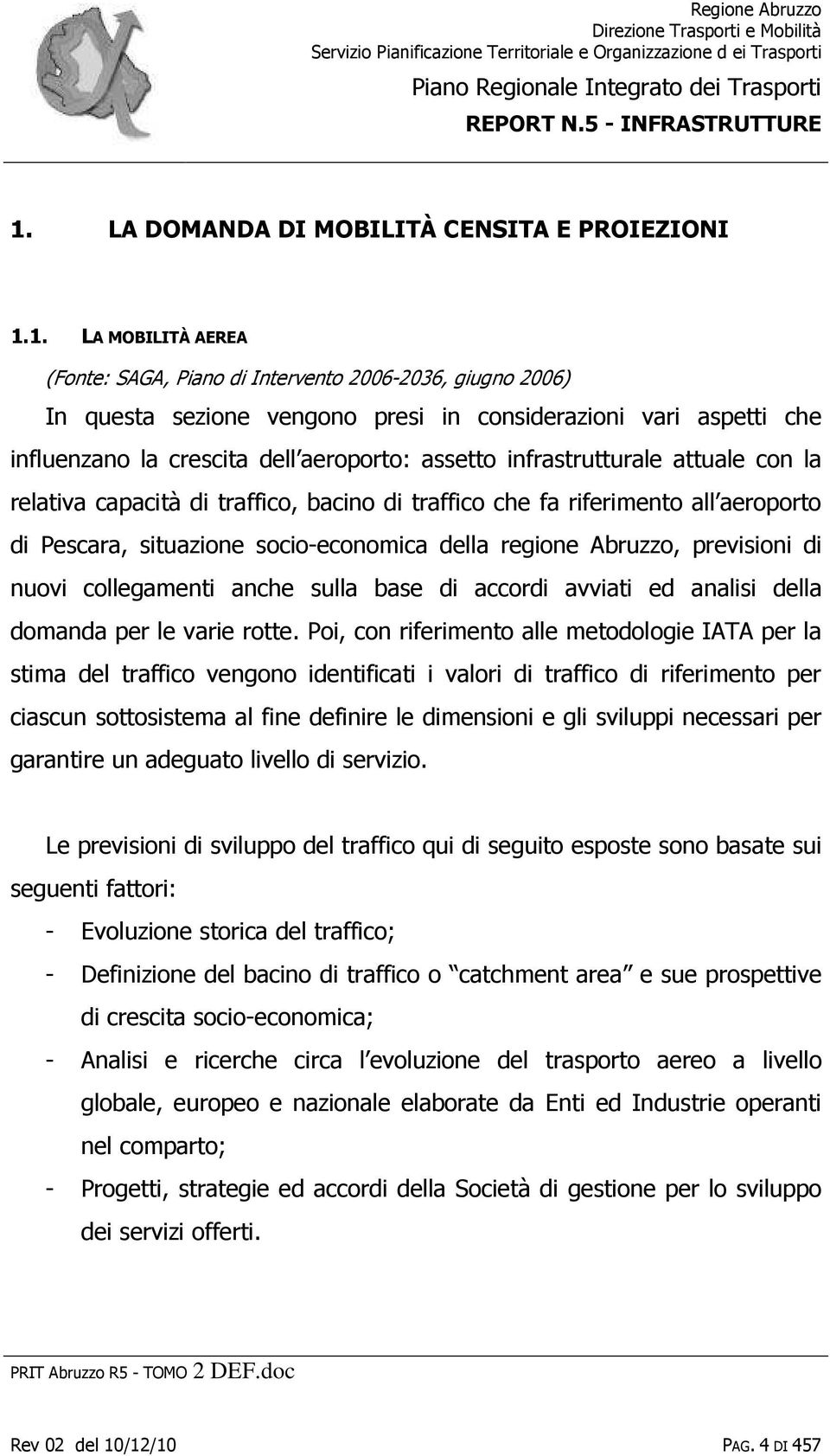 socio-economica della regione Abruzzo, previsioni di nuovi collegamenti anche sulla base di accordi avviati ed analisi della domanda per le varie rotte.