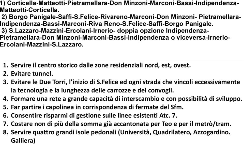 Lazzaro-Mazzini-Ercolani-Irnerio- doppia opzione Indipendenza- Pietramellara-Don Minzoni-Marconi-Bassi-Indipendenza o viceversa-irnerio- Ercolani-Mazzini-S.Lazzaro. 1.