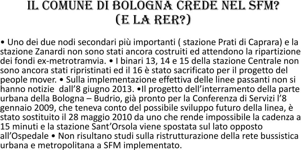 I binari 13, 14 e 15 della stazione Centrale non sono ancora stati ripristinati ed il 16 è stato sacrificato per il progetto del people mover.