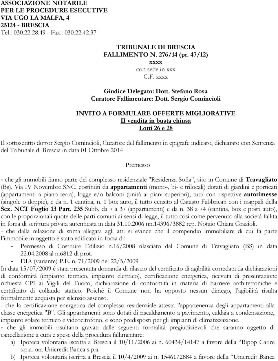 Srgi Cmincili INVITO A FORMULARE OFFERTE MIGLIORATIVE II vndita in busta chiusa Ltti 26 28 Il sttscritt dttr Srgi Cmincili, Curatr dl fallimnt in pigraf indicat, dichiarat cn Sntnza dl Tribunal di