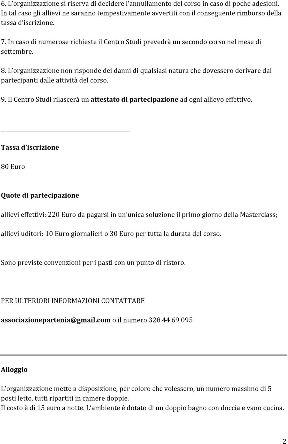 In caso di numerose richieste il Centro Studi prevedrà un secondo corso nel mese di settembre. 8.