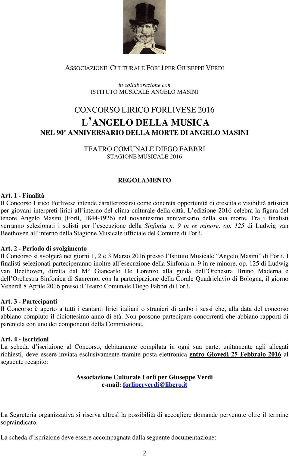 1 - Finalità Il Concorso Lirico Forlivese intende caratterizzarsi come concreta opportunità di crescita e visibilità artistica per giovani interpreti lirici all interno del clima culturale della