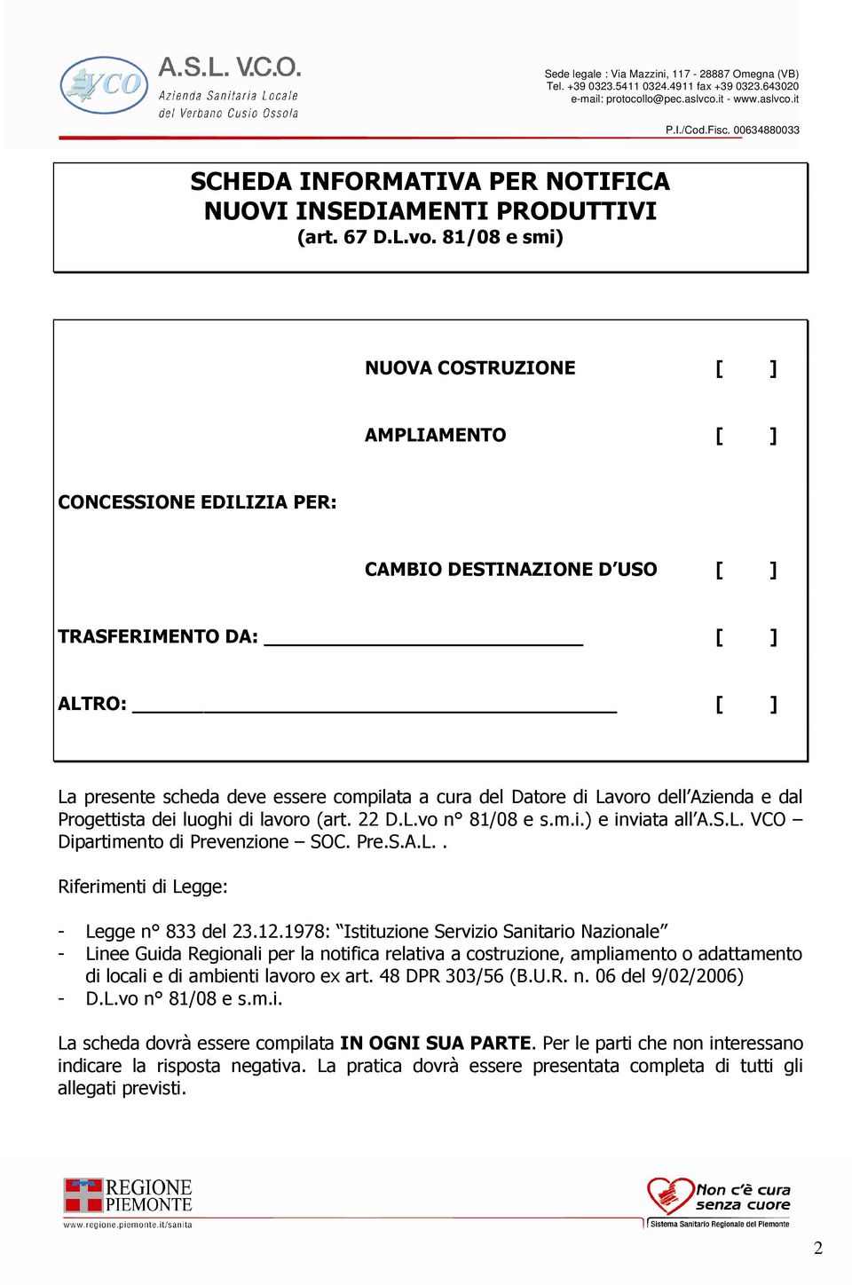 di Lavoro dell Azienda e dal Progettista dei luoghi di lavoro (art. 22 D.L.vo n 81/08 e s.m.i.) e inviata all A.S.L. VCO Dipartimento di Prevenzione SOC. Pre.S.A.L.. Riferimenti di Legge: - Legge n 833 del 23.