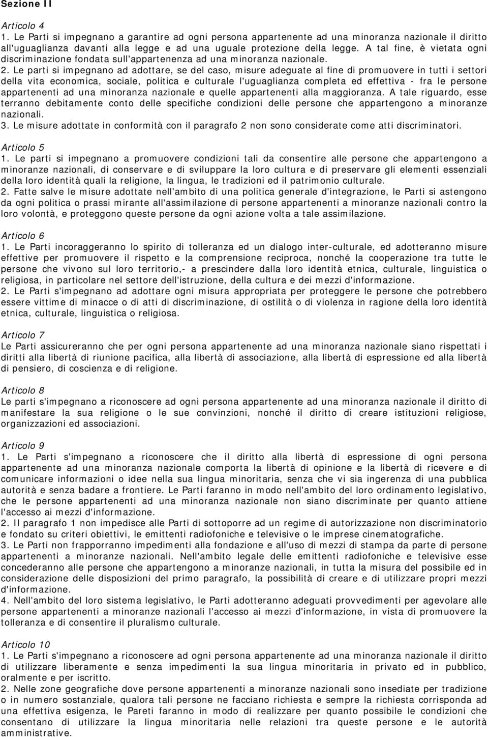 Le parti si impegnano ad adottare, se del caso, misure adeguate al fine di promuovere in tutti i settori della vita economica, sociale, politica e culturale l'uguaglianza completa ed effettiva - fra