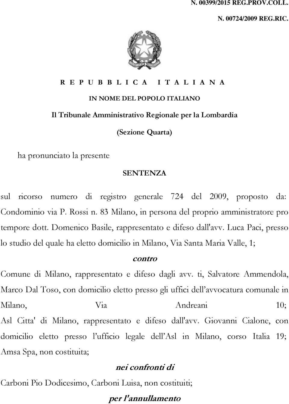 registro generale 724 del 2009, proposto da: Condominio via P. Rossi n. 83 Milano, in persona del proprio amministratore pro tempore dott. Domenico Basile, rappresentato e difeso dall'avv.