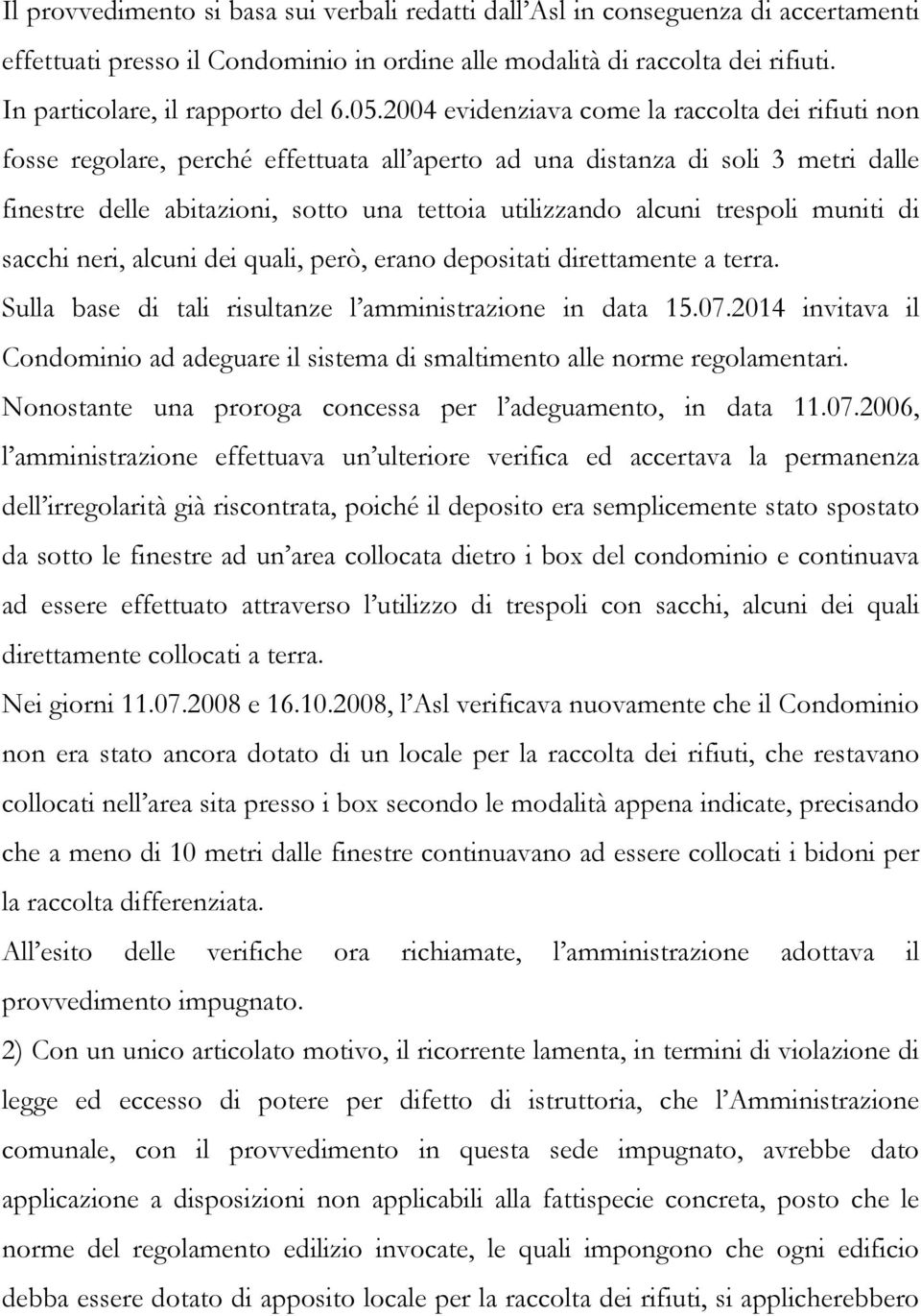 trespoli muniti di sacchi neri, alcuni dei quali, però, erano depositati direttamente a terra. Sulla base di tali risultanze l amministrazione in data 15.07.