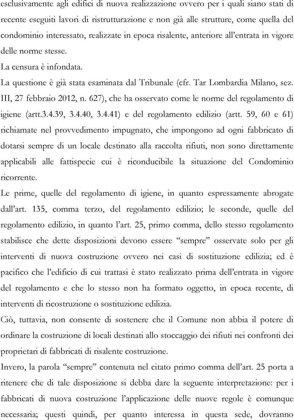 III, 27 febbraio 2012, n. 627), che ha osservato come le norme del regolamento di igiene (artt.3.4.39, 3.4.40, 3.4.41) e del regolamento edilizio (artt.