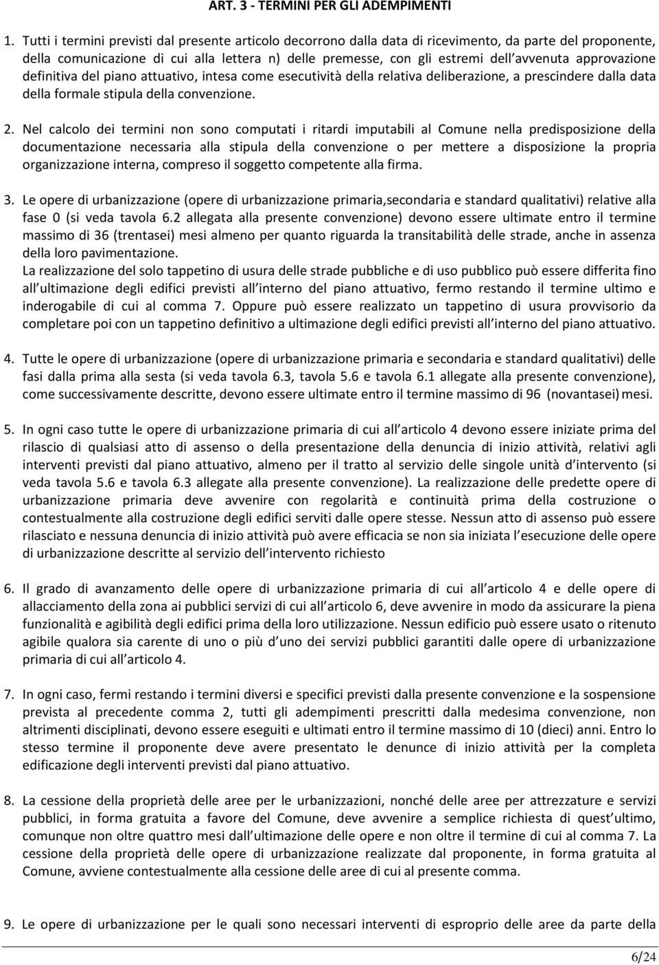 approvazione definitiva del piano attuativo, intesa come esecutività della relativa deliberazione, a prescindere dalla data della formale stipula della convenzione. 2.