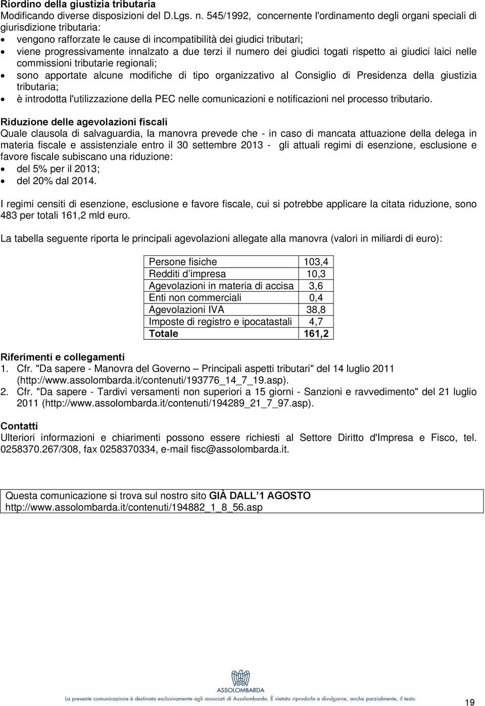 terzi il numero dei giudici togati rispetto ai giudici laici nelle commissioni tributarie regionali; sono apportate alcune modifiche di tipo organizzativo al Consiglio di Presidenza della giustizia