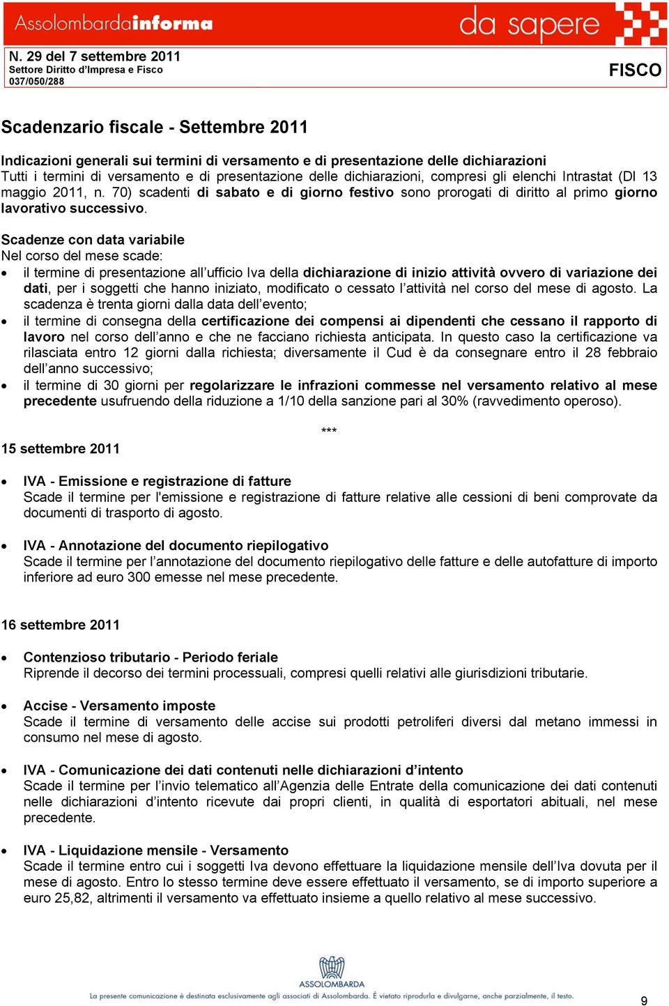 70) scadenti di sabato e di giorno festivo sono prorogati di diritto al primo giorno lavorativo successivo.