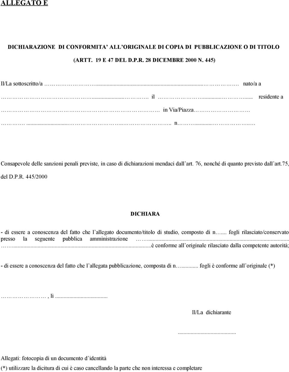 445/2000 DICHIARA - di essere a conoscenza del fatto che l allegato documento/titolo di studio, composto di n... fogli rilasciato/conservato presso la seguente pubblica amministrazione.