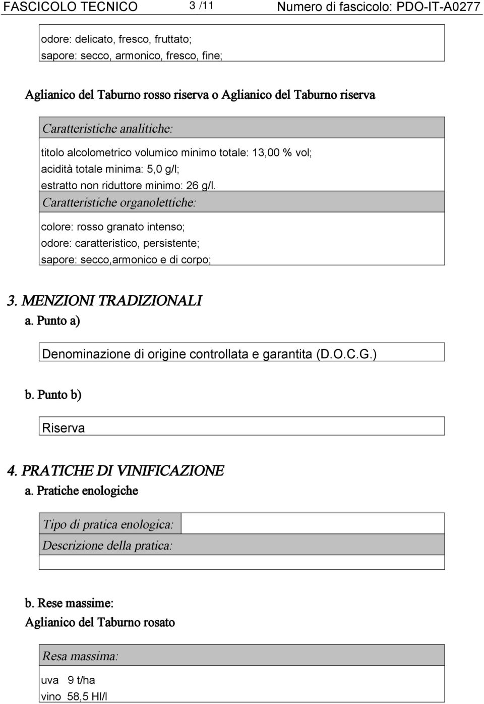 Caratteristiche organolettiche: colore: rosso granato intenso; odore: caratteristico, persistente; sapore: secco,armonico e di corpo; 3. MENZIONI TRADIZIONALI a.