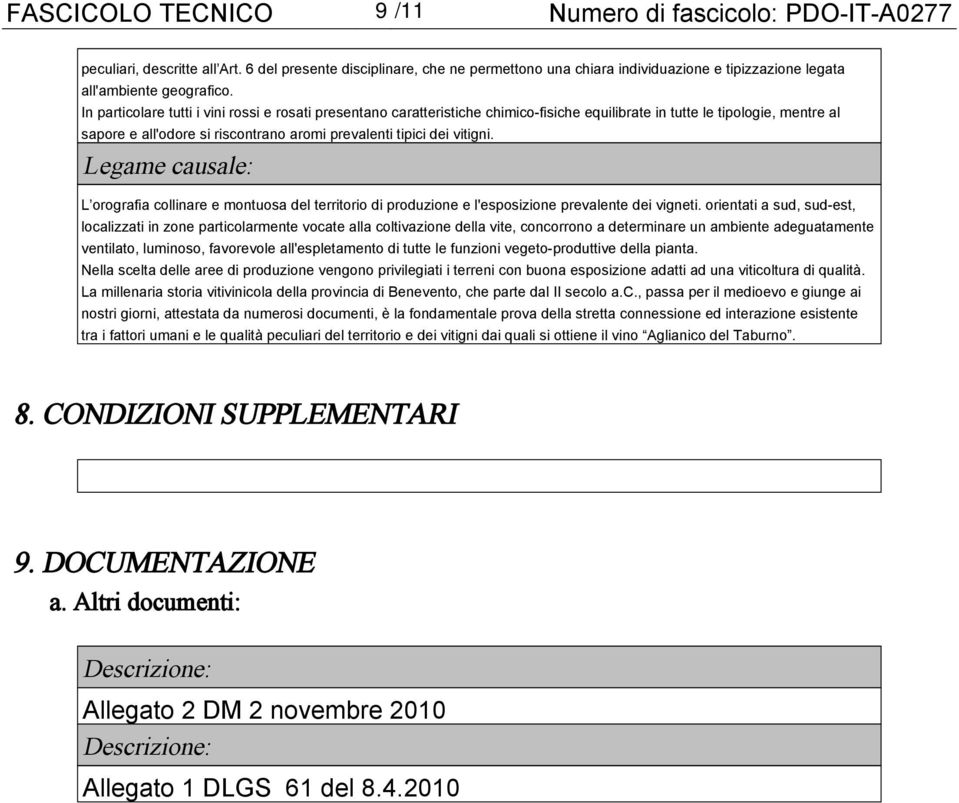 In particolare tutti i vini rossi e rosati presentano caratteristiche chimico-fisiche equilibrate in tutte le tipologie, mentre al sapore e all'odore si riscontrano aromi prevalenti tipici dei