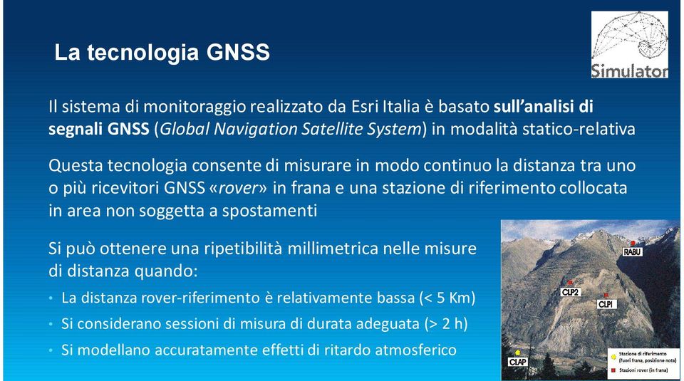 di riferimento collocata in area non soggetta a spostamenti Si può ottenere una ripetibilità millimetrica nelle misure di distanza quando: La distanza