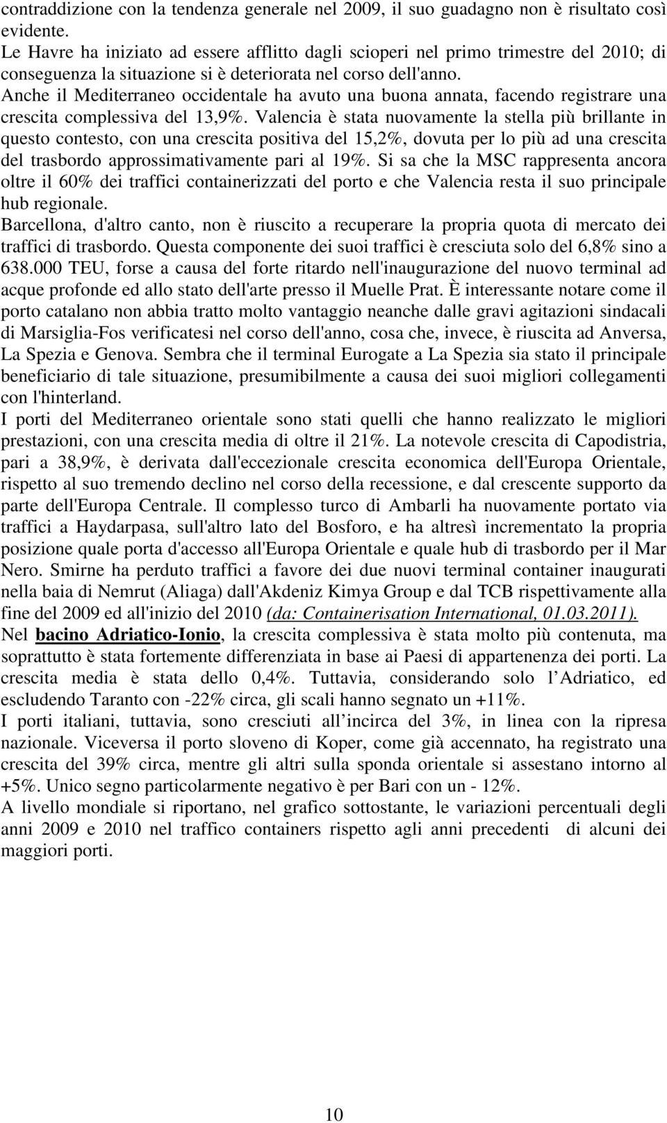 Anche il Mediterraneo occidentale ha avuto una buona annata, facendo registrare una crescita complessiva del 13,9%.