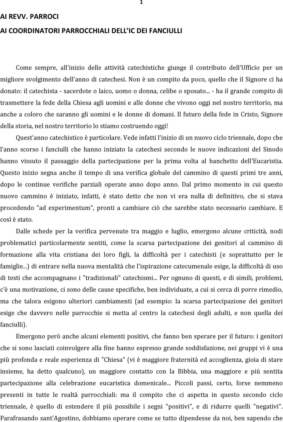 Non è un compito da poco, quello che il Signore ci ha donato: il catechista - sacerdote o laico, uomo o donna, celibe o sposato.