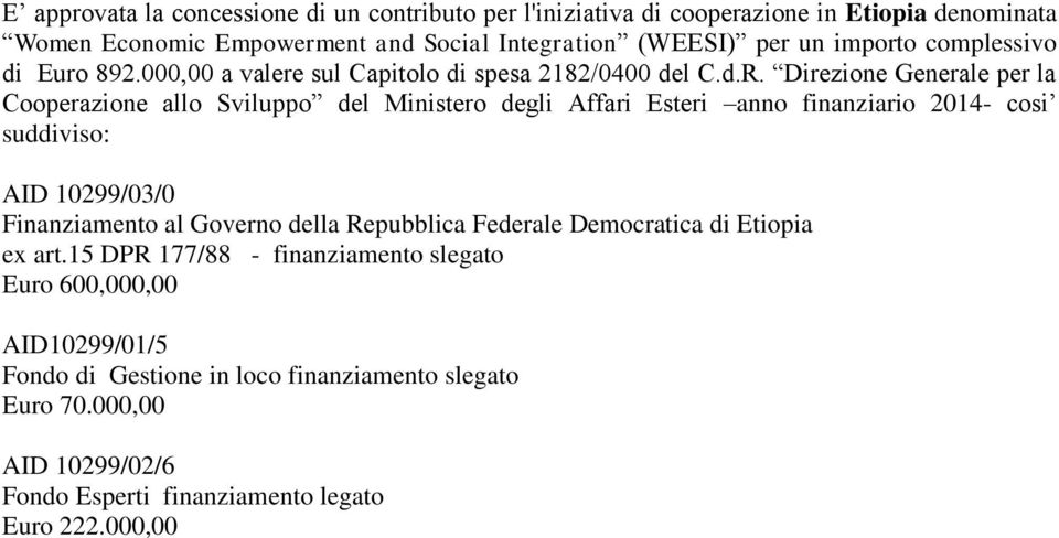 Direzione Generale per la Cooperazione allo Sviluppo del Ministero degli Affari Esteri anno finanziario 2014- cosi suddiviso: AID 10299/03/0 Finanziamento al Governo