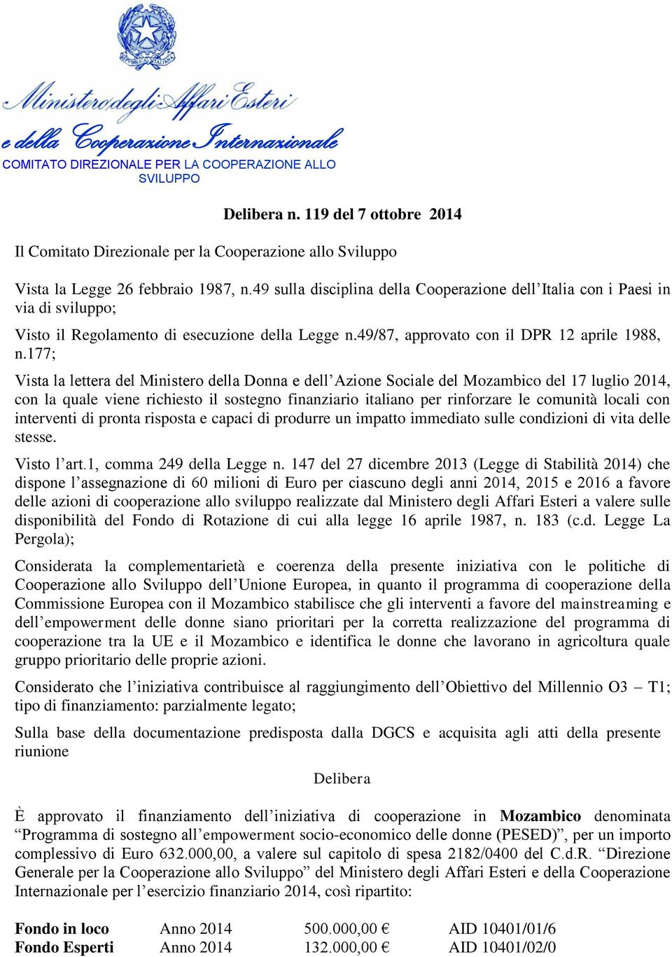177; Vista la lettera del Ministero della Donna e dell Azione Sociale del Mozambico del 17 luglio 2014, con la quale viene richiesto il sostegno finanziario italiano per rinforzare le comunità locali