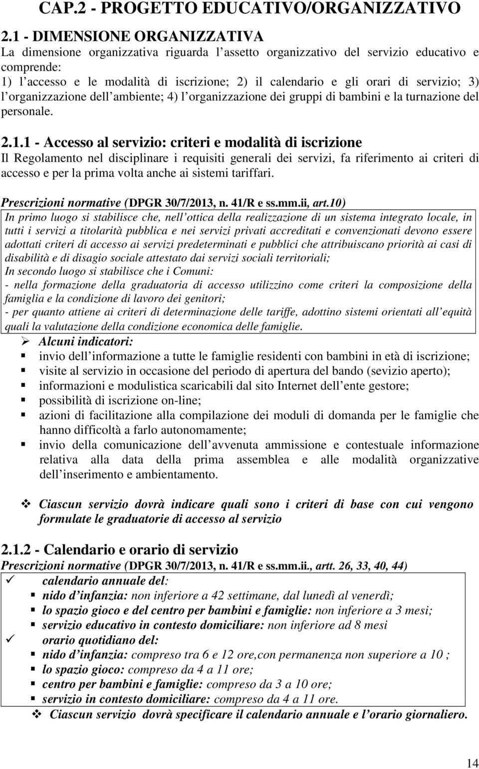 servizio; 3) l organizzazione dell ambiente; 4) l organizzazione dei gruppi di bambini e la turnazione del personale. 2.1.