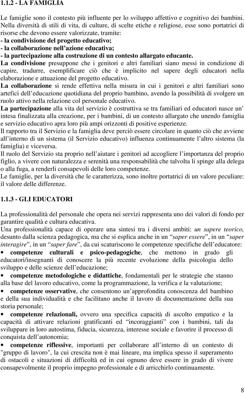 collaborazione nell azione educativa; - la partecipazione alla costruzione di un contesto allargato educante.