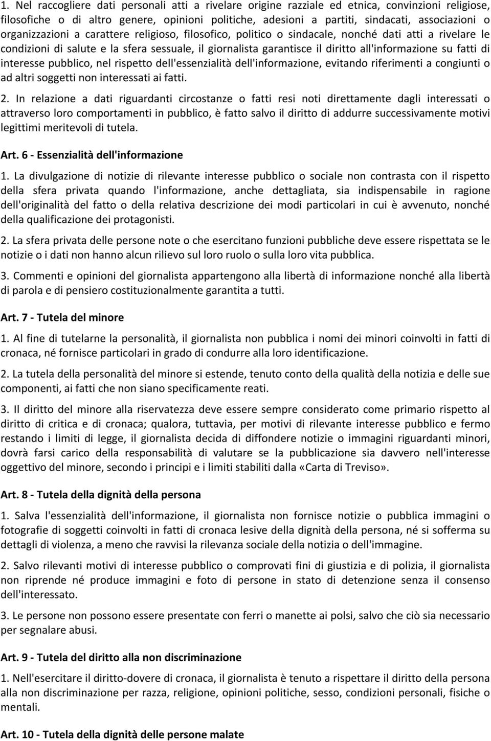 su fatti di interesse pubblico, nel rispetto dell'essenzialità dell'informazione, evitando riferimenti a congiunti o ad altri soggetti non interessati ai fatti. 2.