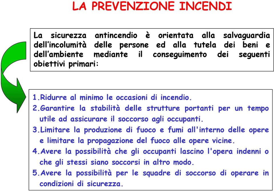 Garantire la stabilità delle strutture portanti per un tempo utile ad assicurare il soccorso agli occupanti. 3.