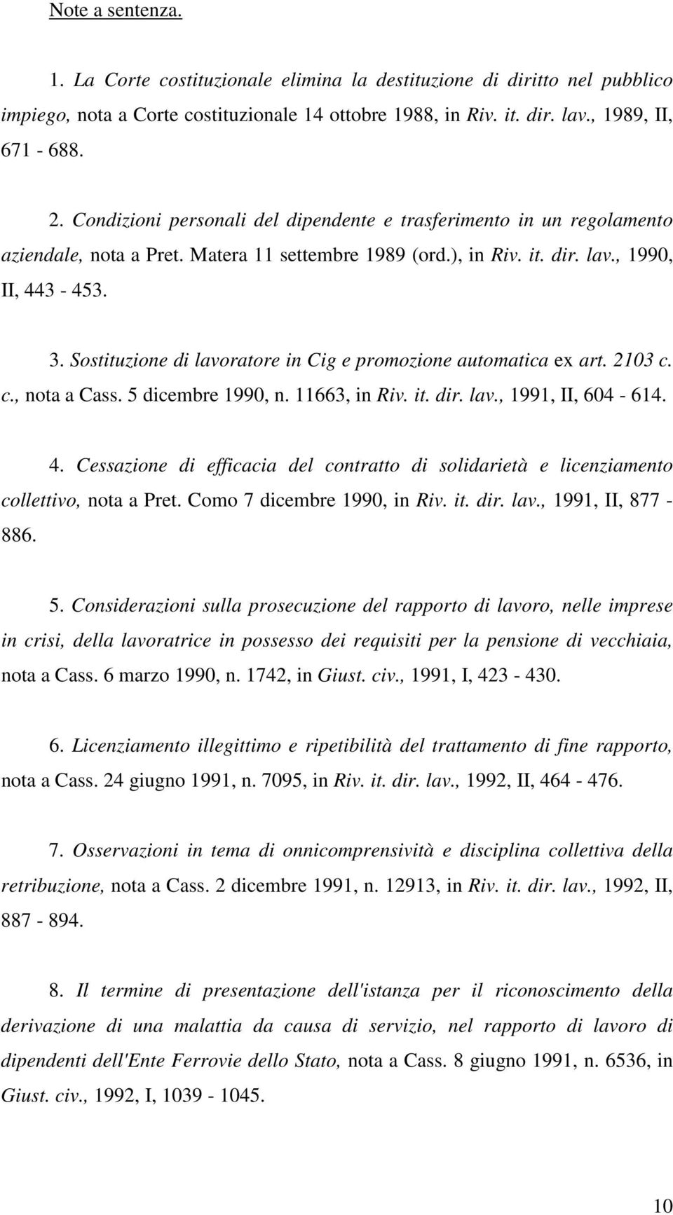 Sostituzione di lavoratore in Cig e promozione automatica ex art. 2103 c. c., nota a Cass. 5 dicembre 1990, n. 11663, in Riv. it. dir. lav., 1991, II, 604-614. 4.