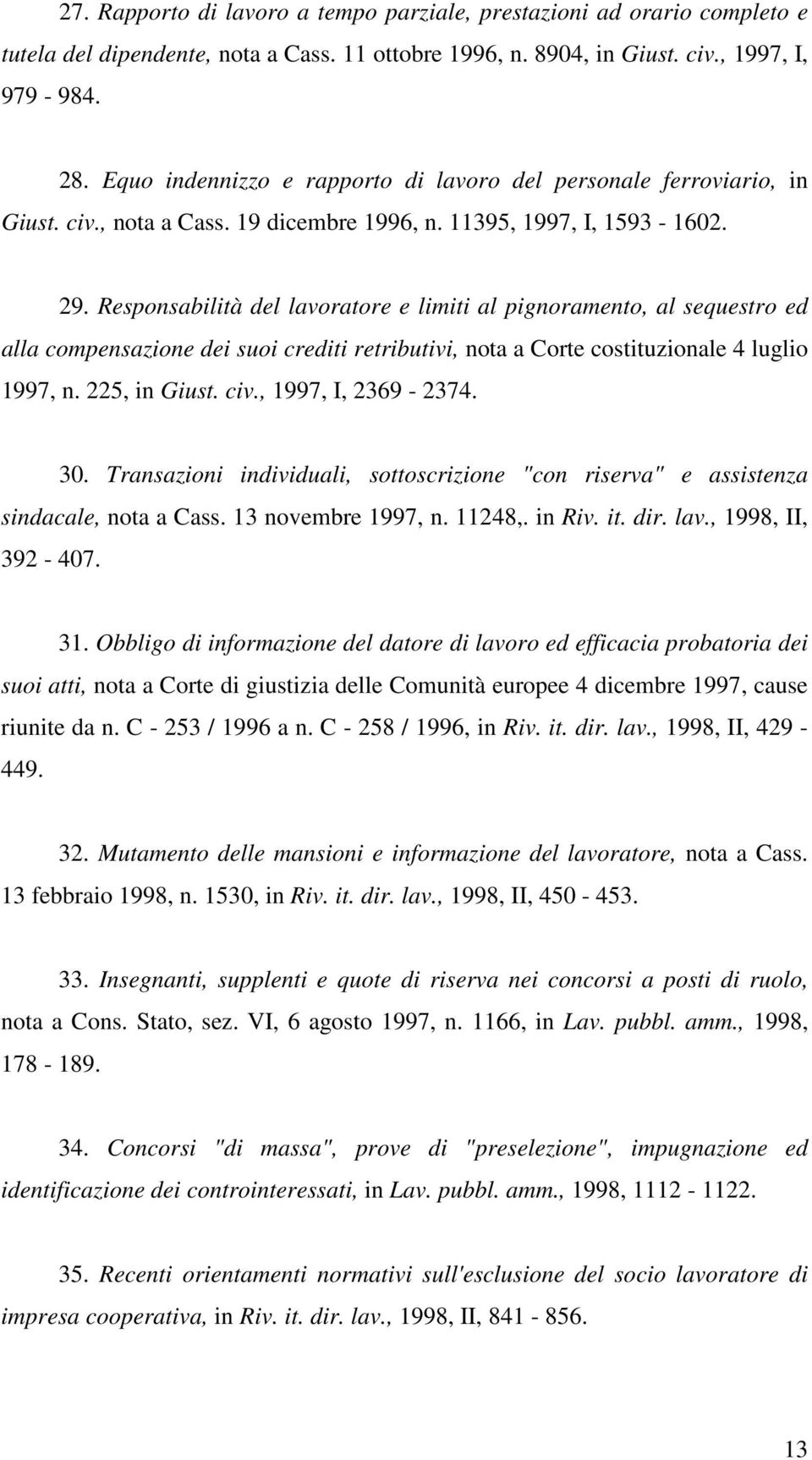 Responsabilità del lavoratore e limiti al pignoramento, al sequestro ed alla compensazione dei suoi crediti retributivi, nota a Corte costituzionale 4 luglio 1997, n. 225, in Giust. civ.