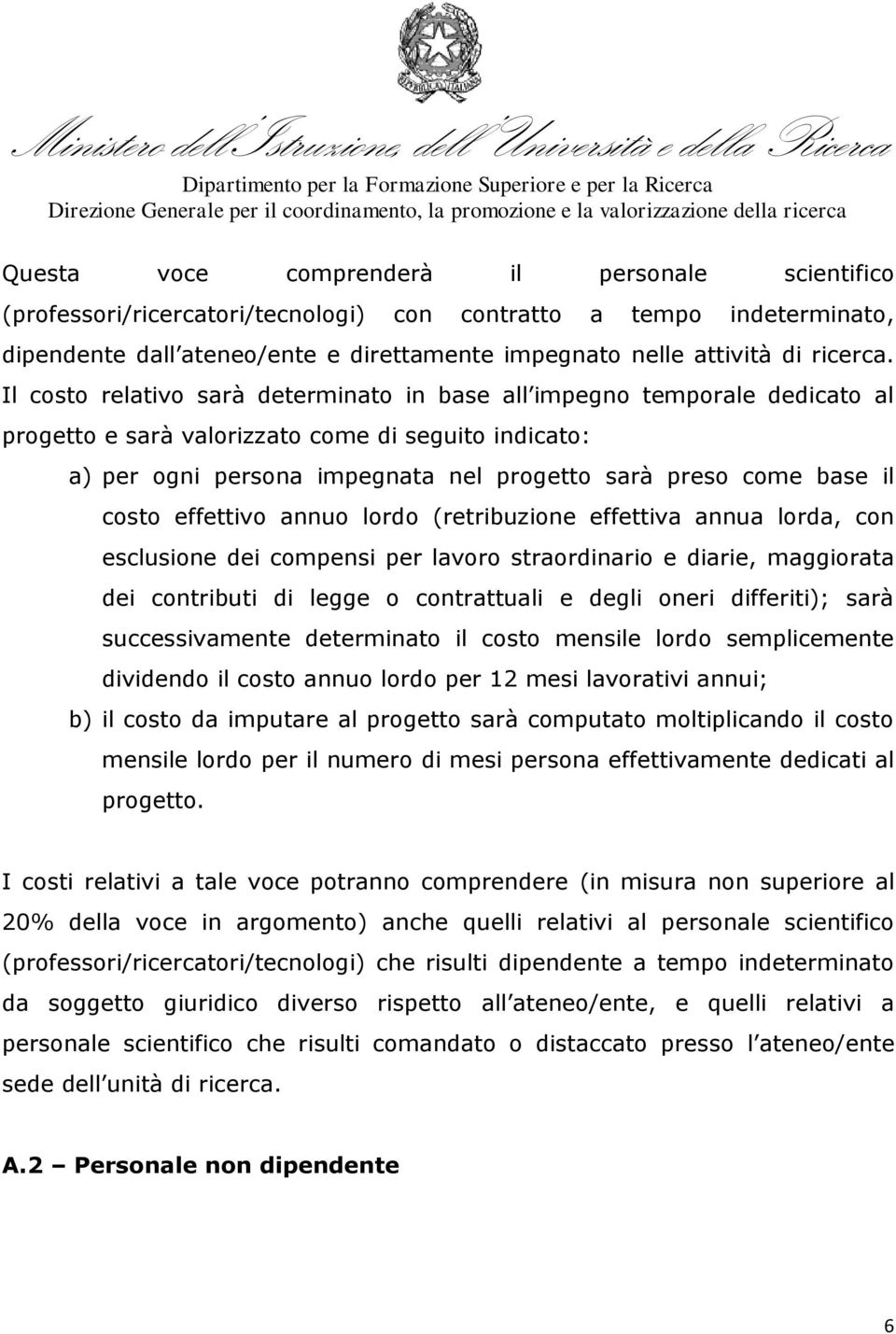 costo effettivo annuo lordo (retribuzione effettiva annua lorda, con esclusione dei compensi per lavoro straordinario e diarie, maggiorata dei contributi di legge o contrattuali e degli oneri