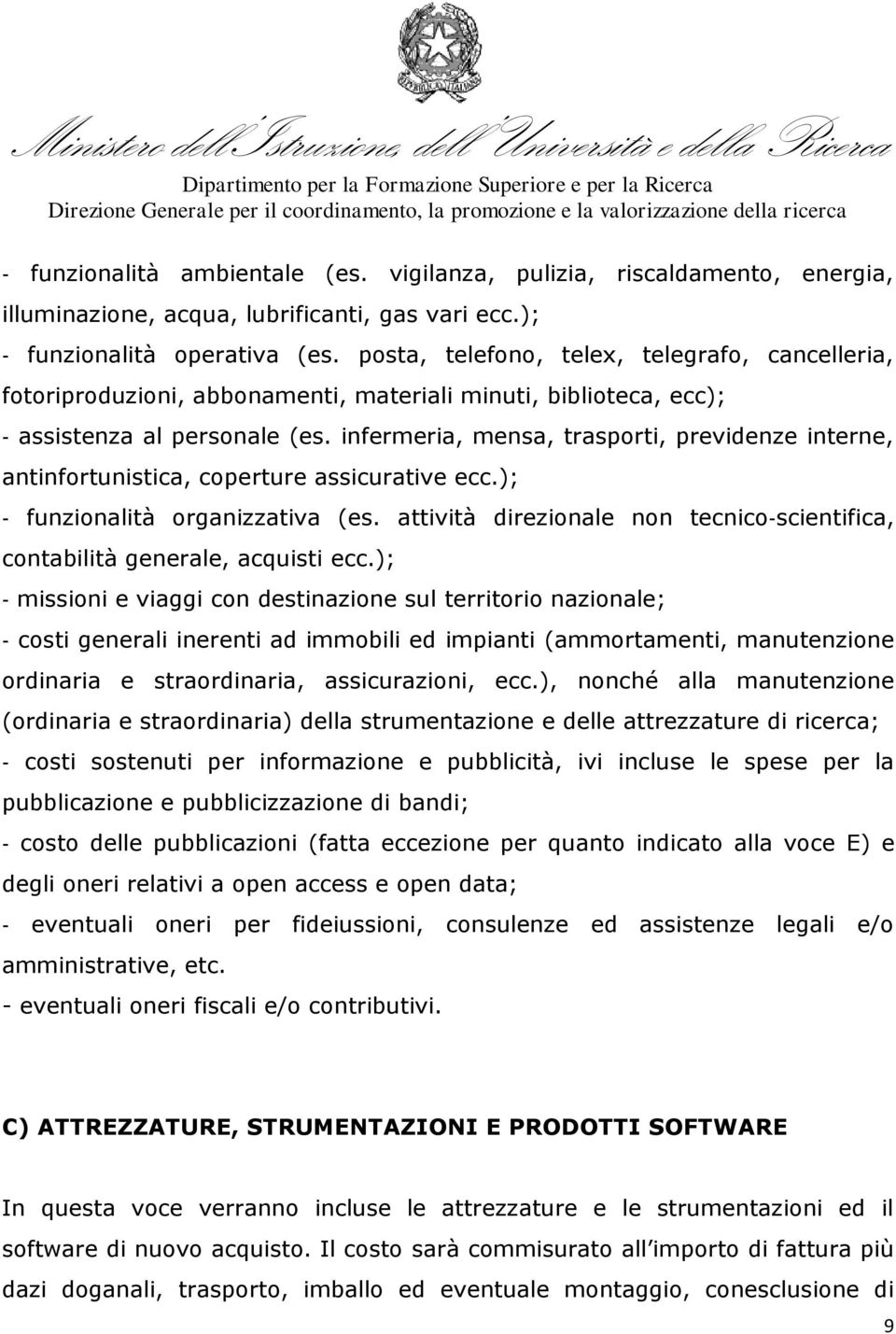 infermeria, mensa, trasporti, previdenze interne, antinfortunistica, coperture assicurative ecc.); funzionalità organizzativa (es.