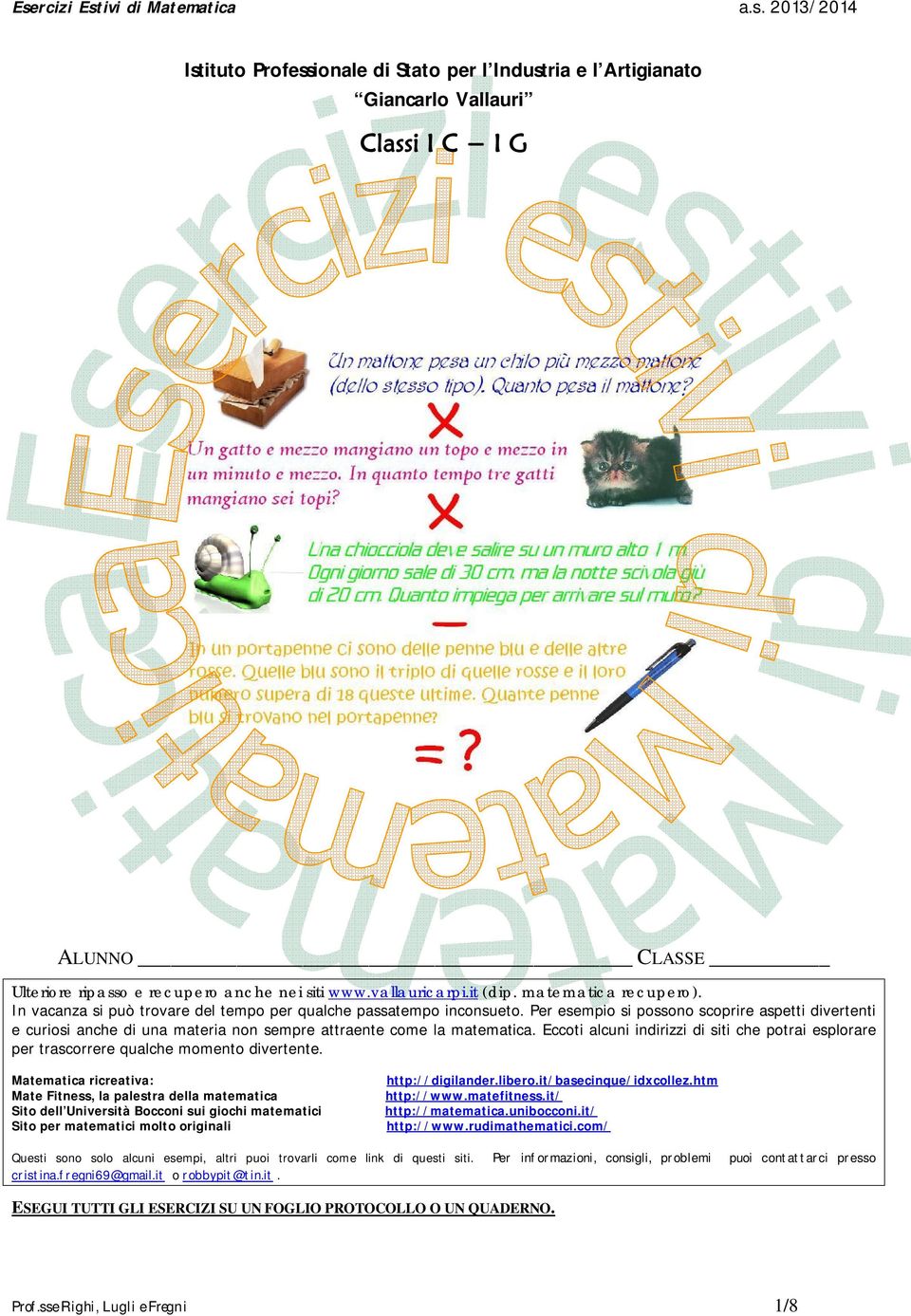 Per esempio si possono scoprire aspetti divertenti e curiosi anche di una materia non sempre attraente come la matematica.