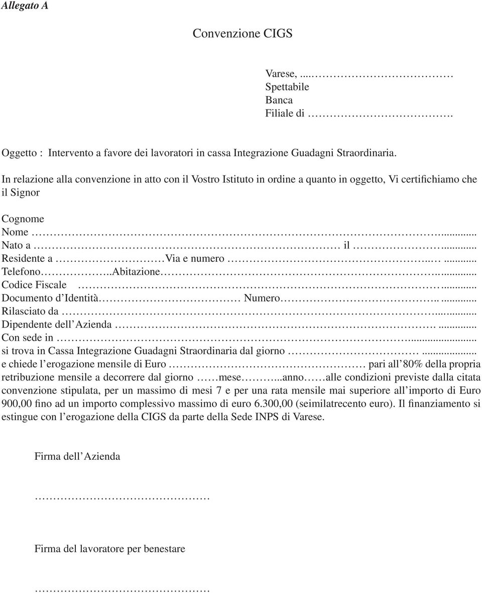 .Abitazione..... Codice Fiscale... Documento d Identità Numero..... Rilasciato da...... Dipendente dell Azienda.... Con sede in.... si trova in Cassa Integrazione Guadagni Straordinaria dal giorno.