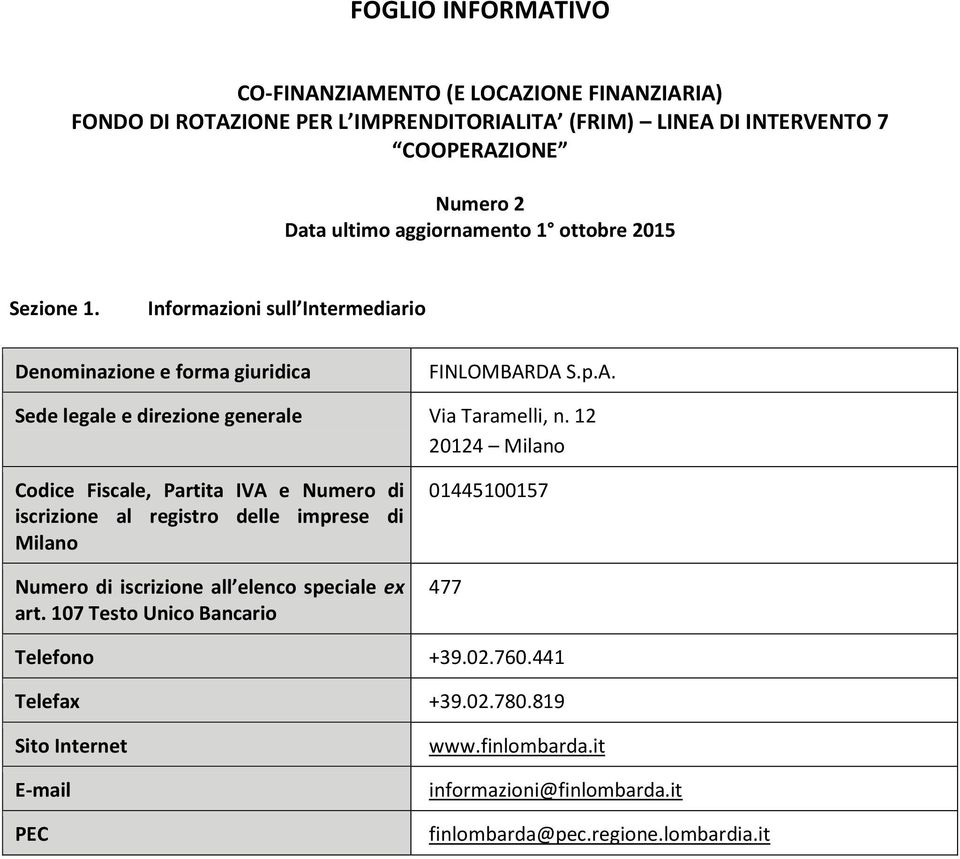 12 20124 Milano Codice Fiscale, Partita IVA e Numero di iscrizione al registro delle imprese di Milano Numero di iscrizione all elenco speciale ex art.