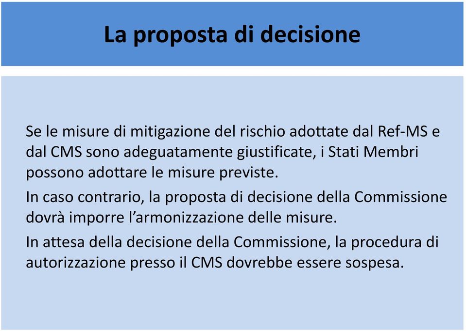In caso contrario, la proposta di decisione della Commissione dovrà imporre l armonizzazione delle