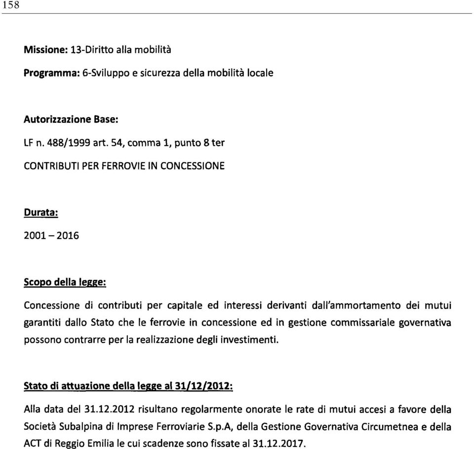 garantiti dallo Stato che le ferrovie in concessione ed in gestione commissariale governativa possono contrarre per la realizzazione degli investimenti.