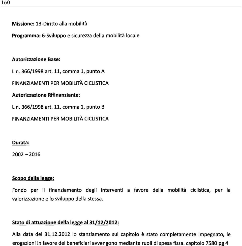 11, comma 1, punto B FINANZIAMENTI PER MOBILITÀ CICLISTICA 2002-2016 Fondo per il finanziamento degli interventi a favore della mobilità