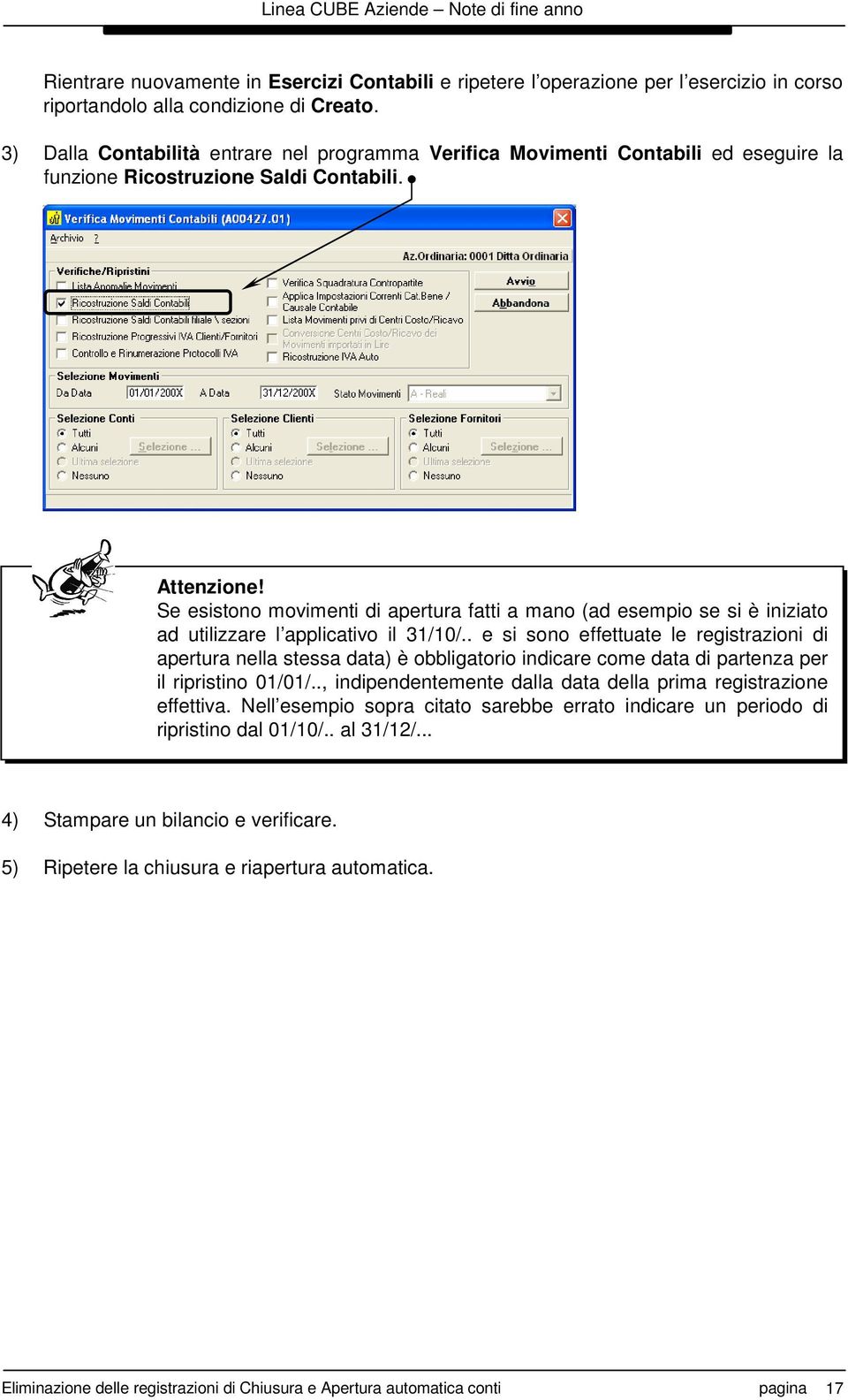 Se esistono movimenti di apertura fatti a mano (ad esempio se si è iniziato ad utilizzare l applicativo il 31/10/.