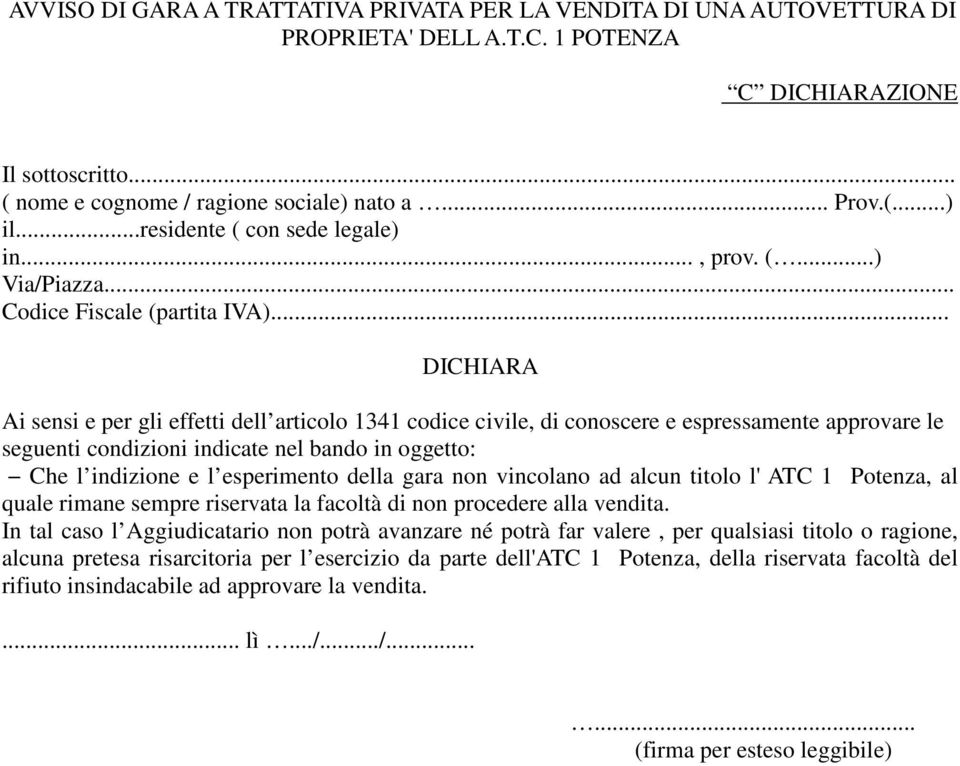 .. DICHIARA Ai sensi e per gli effetti dell articolo 1341 codice civile, di conoscere e espressamente approvare le seguenti condizioni indicate nel bando in oggetto: Che l indizione e l esperimento