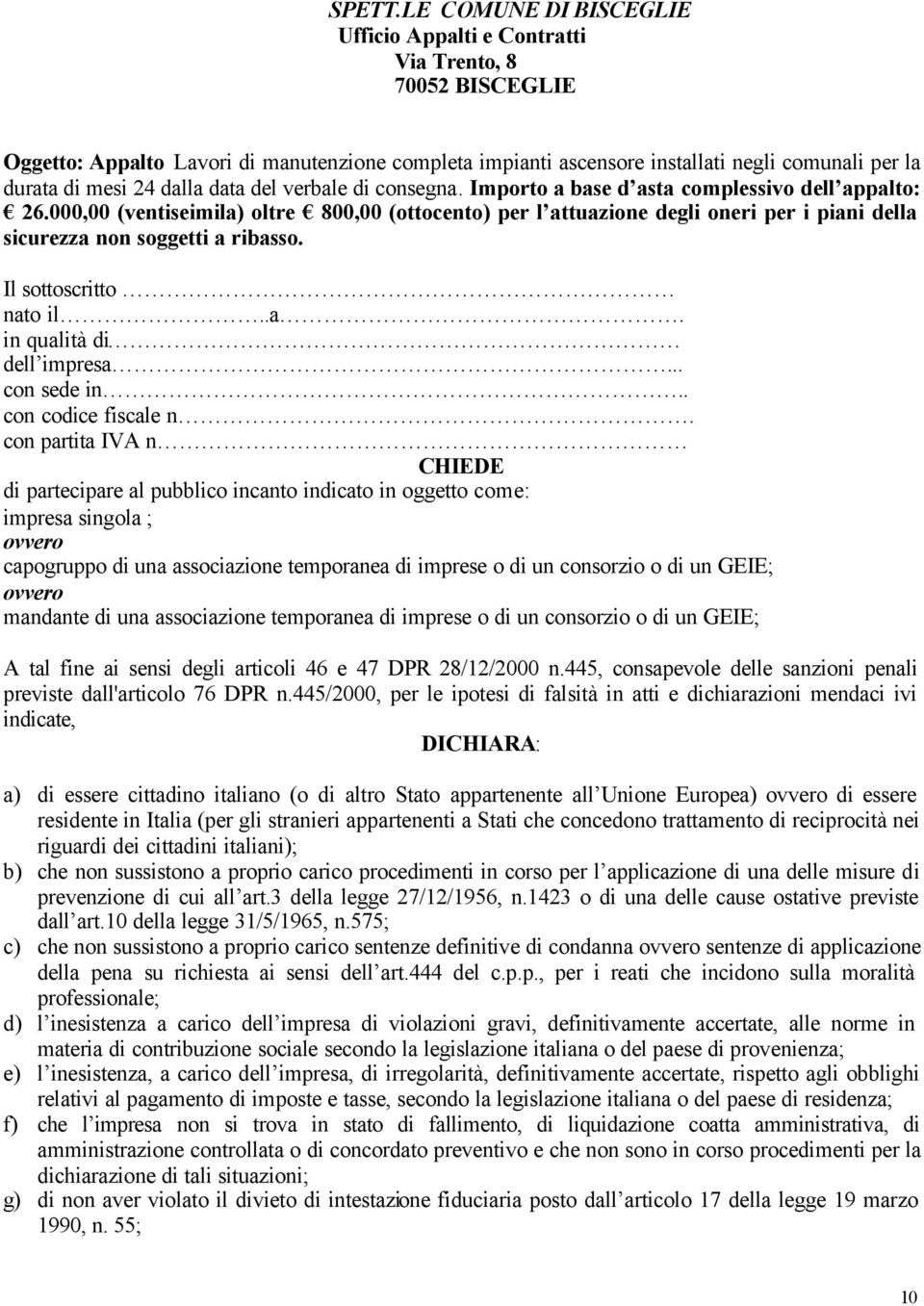 dalla data del verbale di consegna. Importo a base d asta complessivo dell appalto: 26.