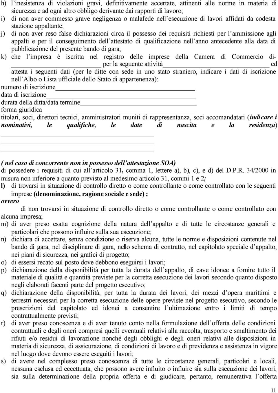 appalti e per il conseguimento dell attestato di qualificazione nell anno antecedente alla data di pubblicazione del presente bando di gara; k) che l impresa è iscritta nel registro delle imprese