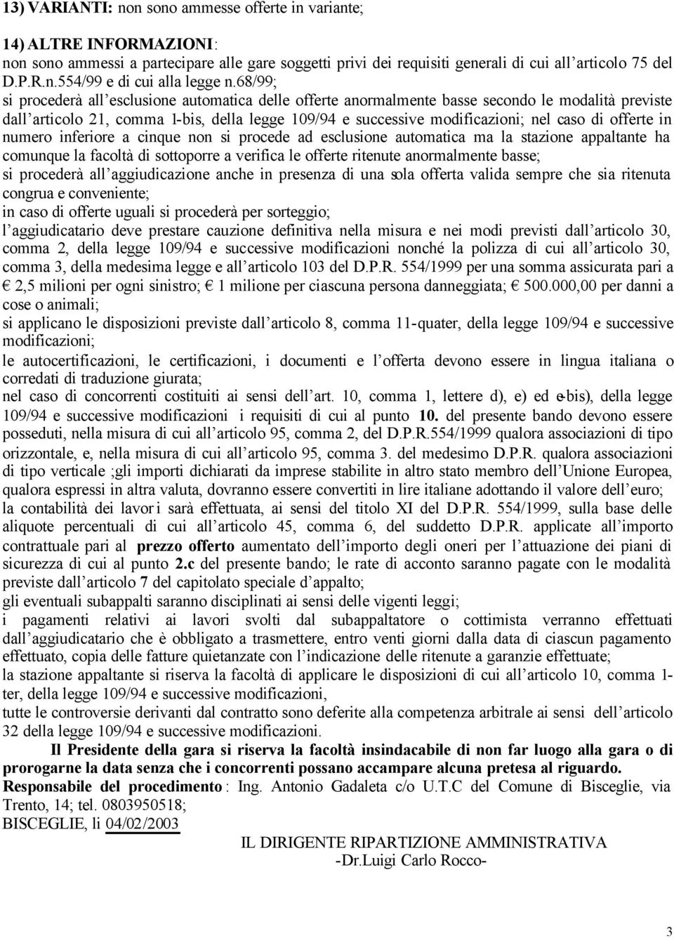 offerte in numero inferiore a cinque non si procede ad esclusione automatica ma la stazione appaltante ha comunque la facoltà di sottoporre a verifica le offerte ritenute anormalmente basse; si