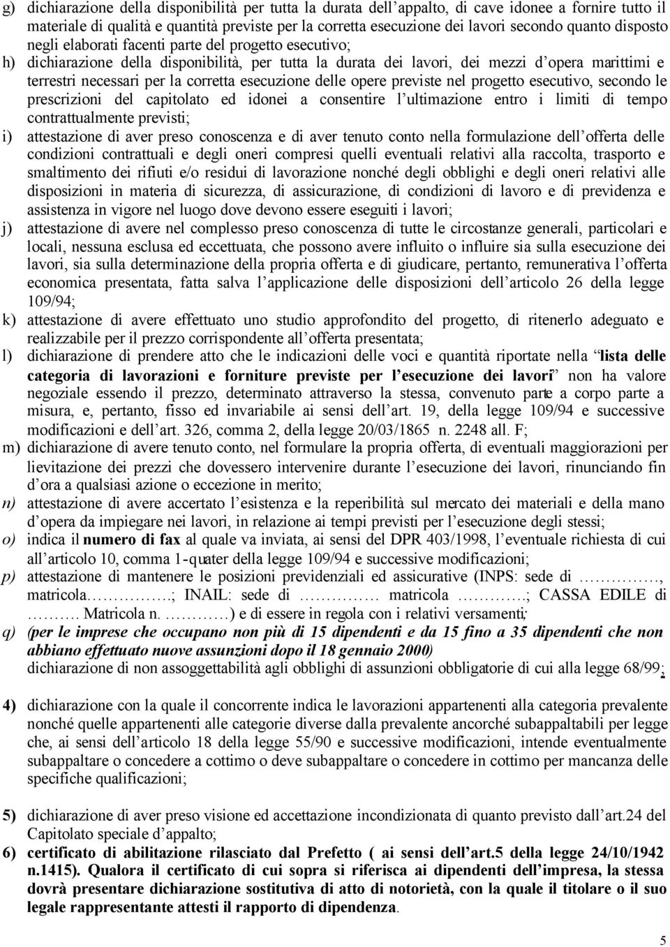 esecuzione delle opere previste nel progetto esecutivo, secondo le prescrizioni del capitolato ed idonei a consentire l ultimazione entro i limiti di tempo contrattualmente previsti; i) attestazione