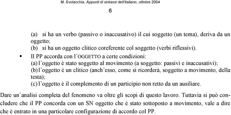 ricorderà, soggetto a movimento, della testa); (c) l oggetto è il complemento di un participio non retto da un ausiliare.