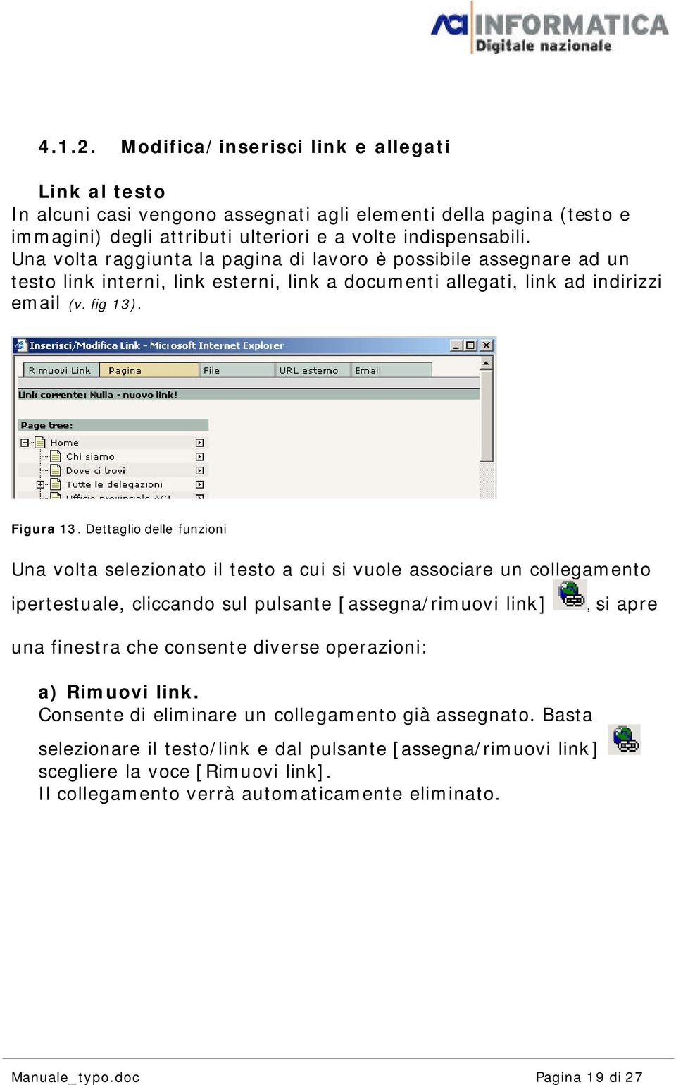 Dettaglio delle funzioni Una volta selezionato il testo a cui si vuole associare un collegamento ipertestuale, cliccando sul pulsante [assegna/rimuovi link], si apre una finestra che consente diverse