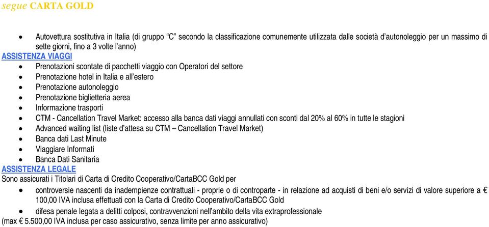 trasporti CTM - Cancellation Travel Market: accesso alla banca dati viaggi annullati con sconti dal 20% al 60% in tutte le stagioni Advanced waiting list (liste d attesa su CTM Cancellation Travel