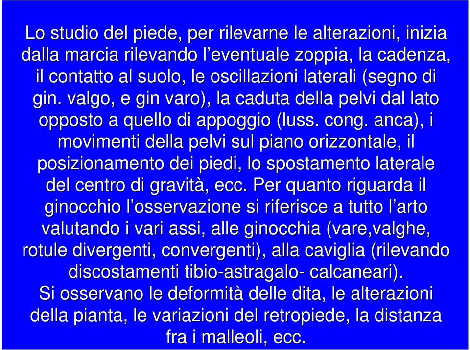 anca), i movimenti della pelvi sul piano orizzontale, il posizionamento dei piedi, lo spostamento laterale del centro di gravità,, ecc.