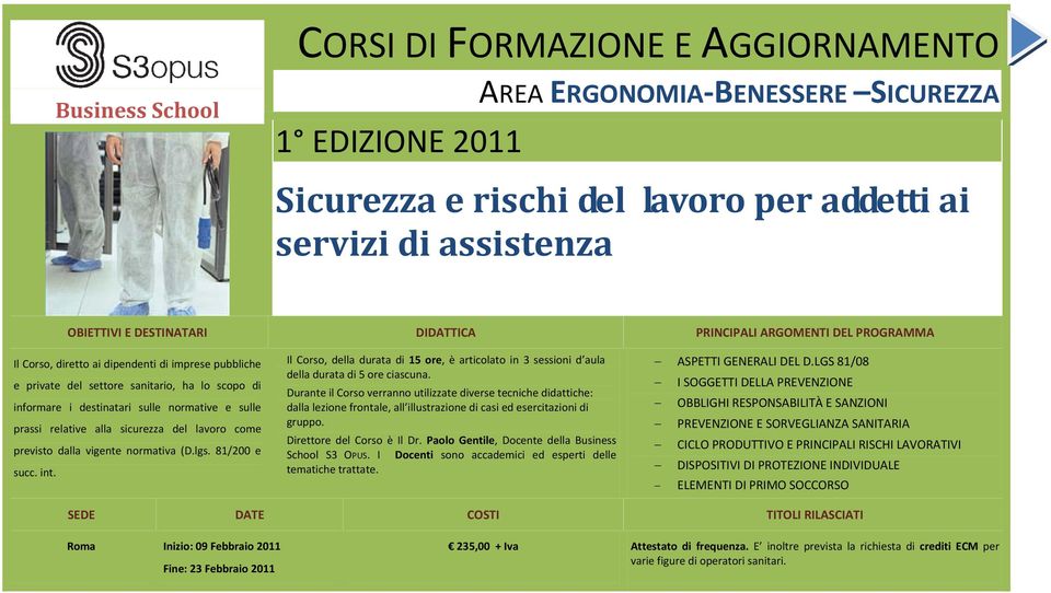 81/200 e succ. int. Il Corso, della durata di 15 ore, è articolato in 3 sessioni d aula della durata di 5 ore ciascuna.