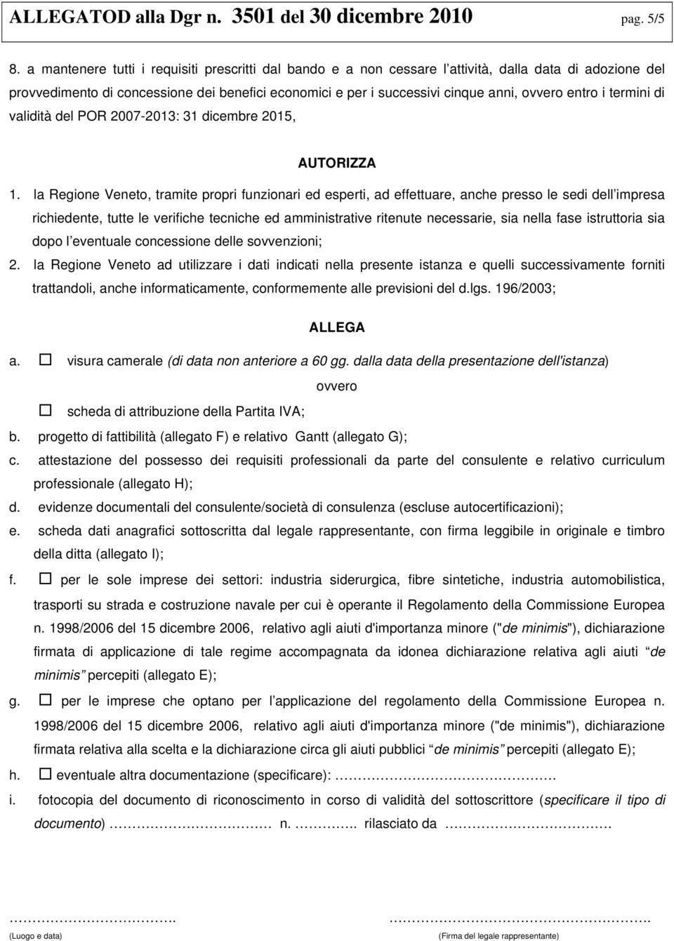 entro i termini di validità del POR 2007-2013: 31 dicembre 2015, AUTORIZZA 1.