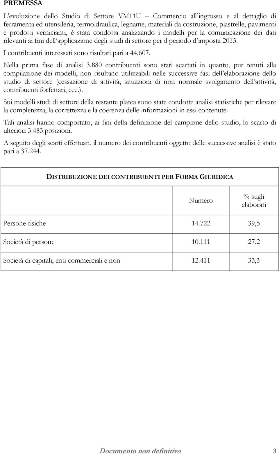 I contribuenti interessati sono risultati pari a 44.607. Nella prima fase di analisi 3.